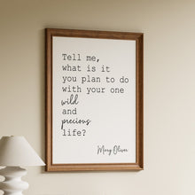 Load image into Gallery viewer, Mary Oliver Quote Print – “What is it you plan to do with your one wild and precious life?”