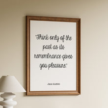 Load image into Gallery viewer, Jane Austen Quote Pride and prejudice Think only of the past as its remembrance gives