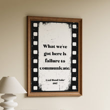 Load image into Gallery viewer, What we've got here is failure to communicate, Cool Hand Luke Movie Quote, Black and White Wall Art Print, Cinema, Framed & Unframed Options