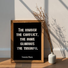 Load image into Gallery viewer, Thomas Paine Quote - The Harder the Conflict the More Glorious the Triumph Print