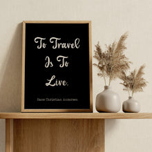 Load image into Gallery viewer, To Travel Is to Live Print – Hans Christian Andersen Travel Quote
