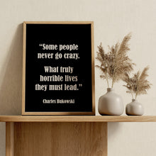 Load image into Gallery viewer, Charles Bukowski Quote Print – "Some People Never Go Crazy"