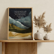 Load image into Gallery viewer, John Muir Mountain Quote Art "I Only Went Out for a Walk" Print