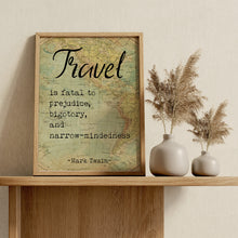 Load image into Gallery viewer, Mark Twain Travel Quote Print "Travel is fatal to prejudice"