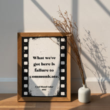 Load image into Gallery viewer, What we've got here is failure to communicate, Cool Hand Luke Movie Quote, Black and White Wall Art Print, Cinema, Framed & Unframed Options