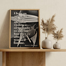 Load image into Gallery viewer, Hunter S. Thompson Quote Print – I Hate to Advocate Drugs, Alcohol, Violence or Insanity