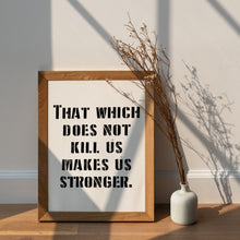 Load image into Gallery viewer, Nietzsche What Doesn’t Kill Us Quote Print