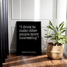 Load image into Gallery viewer, Ernest Hemingway Drinking Quote Print – I Drink to Make Other People More Interesting