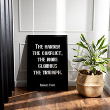 Load image into Gallery viewer, Thomas Paine Quote - The Harder the Conflict the More Glorious the Triumph Print