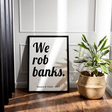 Load image into Gallery viewer, We Rob Banks Print – Bonnie and Clyde 1967 Movie Quote Print