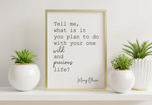 Load image into Gallery viewer, Mary Oliver Quote Print – “What is it you plan to do with your one wild and precious life?”