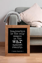 Load image into Gallery viewer, Lewis Carroll Quote Print Imagination Is the Only Weapon in the War Against Reality Print