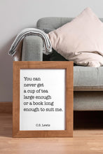 Load image into Gallery viewer, C.S. Lewis Tea and Books Quote - You Can Never Get a Cup of Tea Large Enough Print