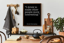 Load image into Gallery viewer, Ernest Hemingway Drinking Quote Print – I Drink to Make Other People More Interesting