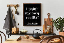 Load image into Gallery viewer, I Paint My Own Reality Print – Frida Kahlo Artist Quote