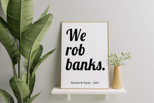 Load image into Gallery viewer, We Rob Banks Print – Bonnie and Clyde 1967 Movie Quote Print