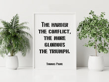 Load image into Gallery viewer, Thomas Paine Quote - The Harder the Conflict the More Glorious the Triumph Print