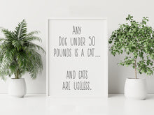Load image into Gallery viewer, Any Dog Under 50 Pounds Is a Cat Print – Ron Swanson Funny Big Dog Quote