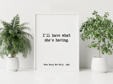 Load image into Gallery viewer, I'll Have What She's Having Print – When Harry Met Sally Movie Quote Print