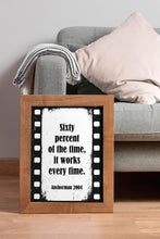 Load image into Gallery viewer, Sixty Percent of the Time Anchorman Quote Print – Funny Film Wall Art