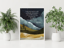 Load image into Gallery viewer, John Muir Mountain Quote Art "I Only Went Out for a Walk" Print