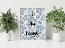 Load image into Gallery viewer, I Am Enough Print – Blue Floral Affirmation Print