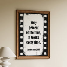 Load image into Gallery viewer, Framed Anchorman movie quote print reading "sixty percent of the time, it works every time" styled as a film strip