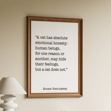 Load image into Gallery viewer, Ernest Hemingway cat quote print reading “A cat has absolute emotional honesty” in simple black typography