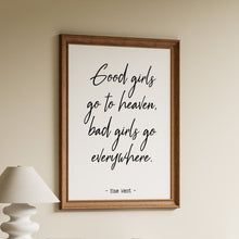 Load image into Gallery viewer, Good girls go to heaven, bad girls go everywhere, in black handwritten script on a white background with Mae West attribution