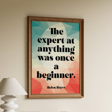 Load image into Gallery viewer, Helen Hayes “The expert at anything was once a beginner” motivational quote print