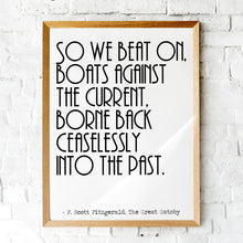 Load image into Gallery viewer, F Scott Fitzgerald Quote - So we beat on boats against the current - Great Gatsby Print - Book Quote Wall Art - Unframed print
