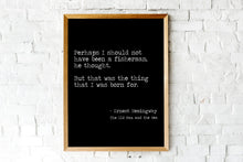 Load image into Gallery viewer, The Old Man And The Sea Ernest Hemingway Fishing Quote "The thing that I was born for" Fishing Gifts Framed & Unframed Options