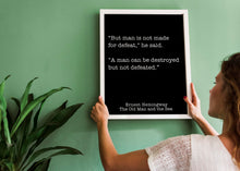 Load image into Gallery viewer, Ernest Hemingway Quote - Man is not made for defeat, A man can be destroyed but not defeated - Black and White book lover Print for library