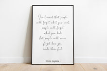 Load image into Gallery viewer, Maya Angelou Print - I've learned that people will never forget how you made them feel - Unframed inspirational print