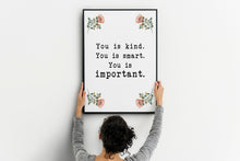 Load image into Gallery viewer, The Help book poster "You is kind, you is smart, you is important" Movie Quote, Framed & Unframed Options