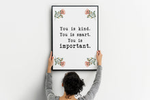 Load image into Gallery viewer, You is kind you is smart you is important The Help book poster Movie Quote, Black and White Art Print for Home Decor, Unframed print