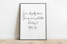 Load image into Gallery viewer, The Breakfast Club Movie Quote We're all pretty bizarre. Some of us are just better at hiding it, that's all. Unframed print