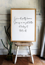 Load image into Gallery viewer, The Breakfast Club Movie Quote We're all pretty bizarre. Some of us are just better at hiding it, that's all. Unframed print