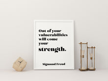 Load image into Gallery viewer, Sigmund Freud quote - Out of your vulnerabilities will come your strength - psychology wall art - office decor - unframed print