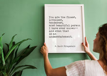 Load image into Gallery viewer, Fitzgerald Quote, You are the Finest, Loveliest, Tenderest, The Great Gatsby, Romantic Quote, Gatsby Quote unframed wall art UNFRAMED