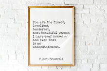 Load image into Gallery viewer, Great Gatsby F. Scott Fitzgerald Quote Print “You are the finest, loveliest...”