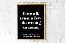 Load image into Gallery viewer, Shakespeare Quote - Love all, Trust a few, do wrong to none - All's well that ends well - book lover Print - Unframed print