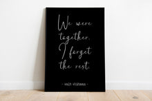 Load image into Gallery viewer, Walt Whitman Quote We were together. I forget the rest Love poetry print Romantic Bedroom Decor wall art print UNFRAMED