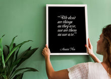 Load image into Gallery viewer, Anaïs Nin Quote - We don't see things as they are, we see them as we are - Black and White Print for library office wall Art UNFRAMED