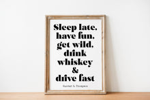 Load image into Gallery viewer, Hunter S Thompson - Sleep late, have fun, get wild, drink whiskey and drive fast - literary print wall art Hunter Thompson UNFRAMED
