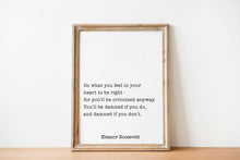 Load image into Gallery viewer, Eleanor Roosevelt Quote Print – “Do What You Feel in Your Heart to Be Right”