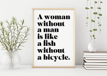 Load image into Gallery viewer, A Woman Without a Man Is Like a Fish Without a Bicycle Feminist Art Wall Art self respect quote Bedroom decor Framed & Unframed Options