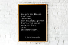 Load image into Gallery viewer, Fitzgerald Quote, You are the Finest, Loveliest, Tenderest, The Great Gatsby, Romantic Quote, Gatsby Quote unframed wall art UNFRAMED