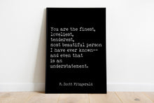 Load image into Gallery viewer, Fitzgerald Quote, You are the Finest, Loveliest, Tenderest, The Great Gatsby, Romantic Quote, Gatsby Quote unframed wall art UNFRAMED