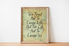 Load image into Gallery viewer, We Travel Not To Escape Life But For Life Not To Escape Us Travel Poster - Vintage map - Framed & Unframed Options
